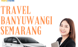 Travel Banyuwangi Semarang - Rara Travel & Tour