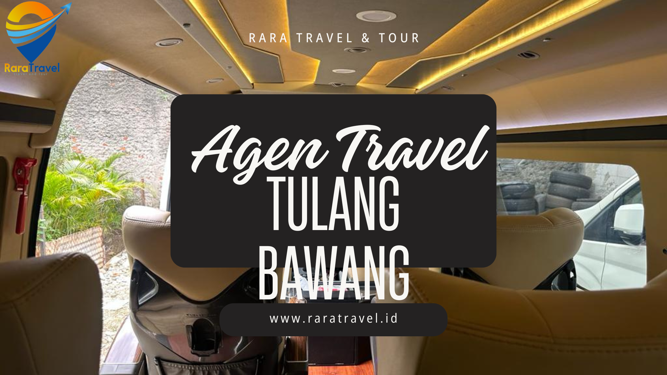 Agen Travel Tulang Bawang ke Berbagai Tujuan dengan Ongkos Tiket Murah Layanan Door to Door 24 Jam Terbaik - RARATRAVEL.ID