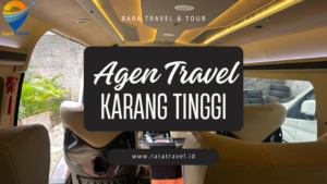 Agen Travel Karang Tinggi Hiace Harga Tiket Murah Layanan 24 Jam - RARA TRAVEL & TOUR